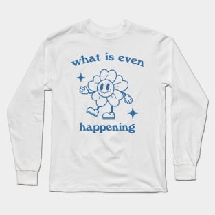 What is even happening. Retro cartoon T-shirt, vintage cartoon tee, meme T-shirt, unisex Long Sleeve T-Shirt